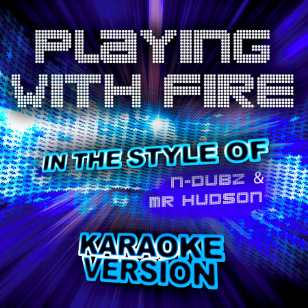 Playing with Fire (In the Style of N-Dubz & Mr Hudson) [Karaoke Version]