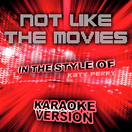 Not Like the Movies (In the Style of Katy Perry) [Karaoke Version] - Single