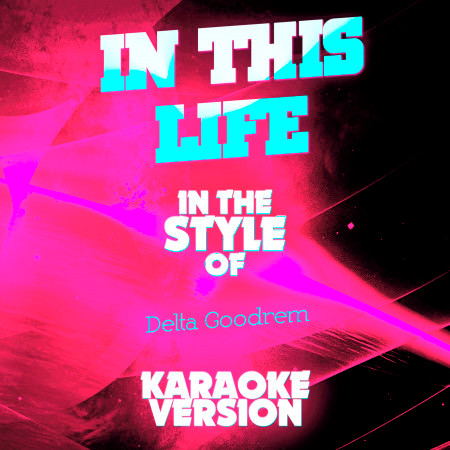 In This Life (In the Style of Delta Goodrem) [Karaoke Version]