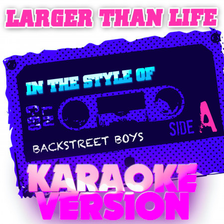 Larger Than Life (In the Style of Backstreet Boys) [Karaoke Version]