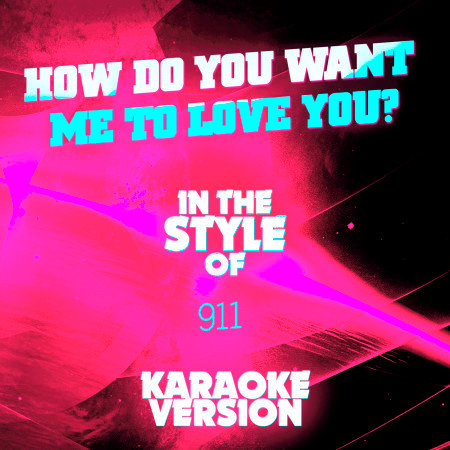 How Do You Want Me to Love You? (In the Style of 911) [Karaoke Version] - Single