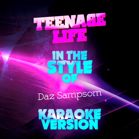 Teenage Life (In the Style of Daz Sampsom) [Karaoke Version]
