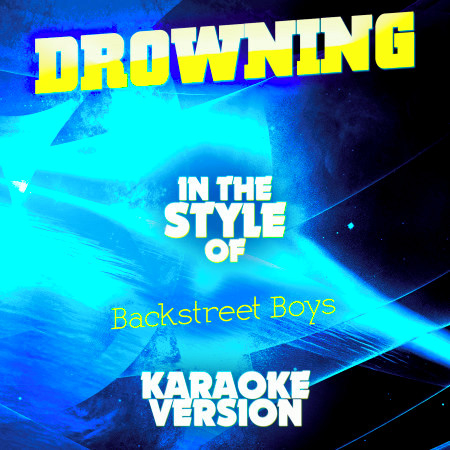 Drowning (In the Style of Backstreet Boys) [Karaoke Version]