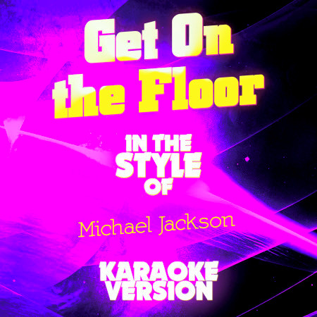 Get on the Floor (In the Style of Michael Jackson) [Karaoke Version] - Single