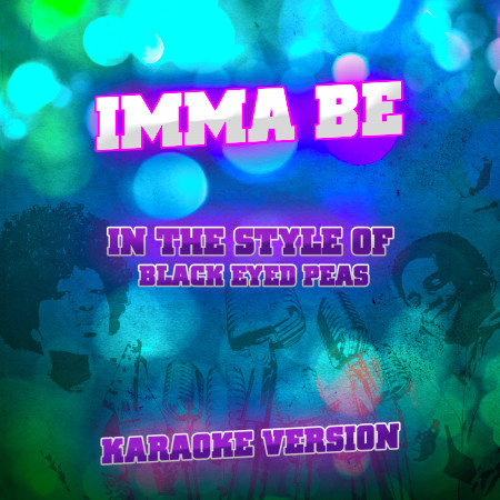 Imma Be (In the Style of Black Eyed Peas) [Karaoke Version]