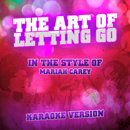 The Art of Letting Go (In the Style of Mariah Carey) [Karaoke Version]