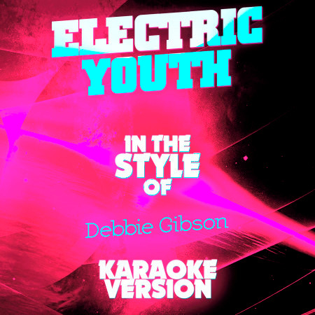 Electric Youth (In the Style of Debbie Gibson) [Karaoke Version] - Single