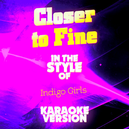 Closer to Fine (In the Style of Indigo Girls) [Karaoke Version]