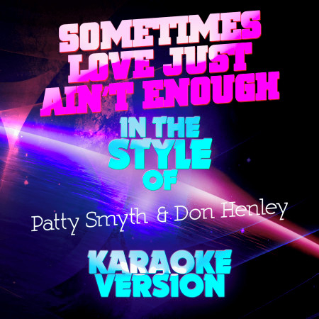 Sometimes Love Just Ain't Enough (In the Style of Patty Smyth & Don Henley) [Karaoke Version] - Single