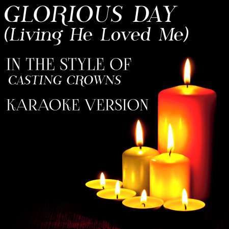 Glorious Day (Living He Loved Me) [In the Style of Casting Crowns] [Karaoke Version] - Single