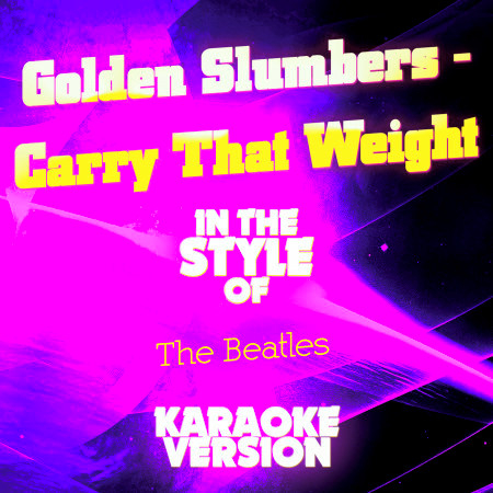 Golden Slumbers - Carry That Weight (In the Style of the Beatles) [Karaoke Version]