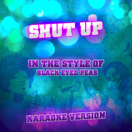 Shut Up (In the Style of Black Eyed Peas) [Karaoke Version] - Single