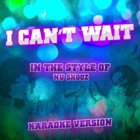 I Can't Wait (In the Style of Nu Shooz) [Karaoke Version]