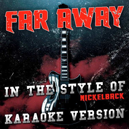 Far Away (In the Style of Nickelback) [Karaoke Version]