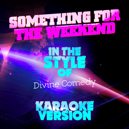 Something for the Weekend (In the Style of the Divine Comedy) [Karaoke Version] - Single