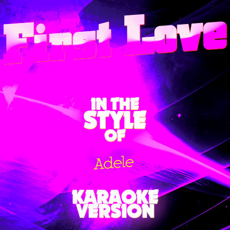 First Love (In the Style of Adele) [Karaoke Version] - Single
