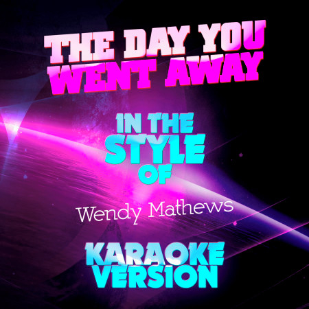 The Day You Went Away (In the Style of Wendy Mathews) [Karaoke Version] - Single