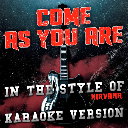 Come as You Are (In the Style of Nirvana) [Karaoke Version] - Single