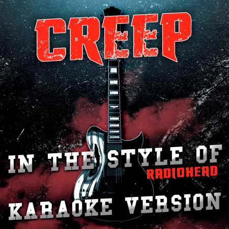Creep (In the Style of Radiohead) [Karaoke Version]
