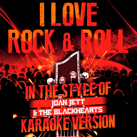 I Love Rock & Roll (In the Style of Joan Jett & The Blackhearts) [Karaoke Version] - Single