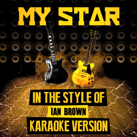 My Star (In the Style of Ian Brown) [Karaoke Version]