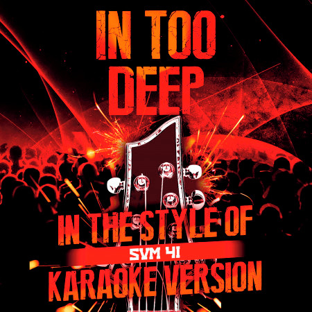 In Too Deep (In the Style of Sum 41) [Karaoke Version]