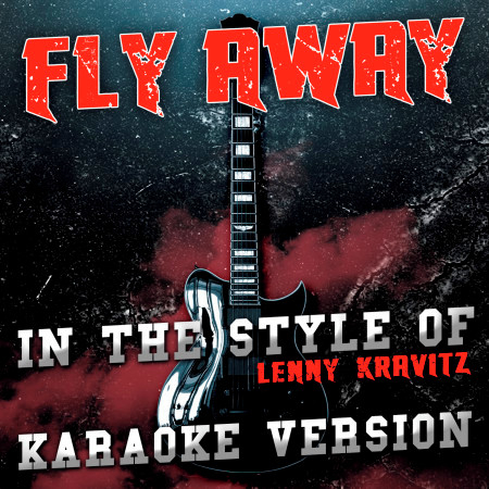 Fly Away (In the Style of Lenny Kravitz) [Karaoke Version]
