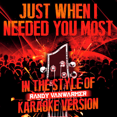 Just When I Needed You Most (In the Style of Randy Vanwarmer) [Karaoke Version]