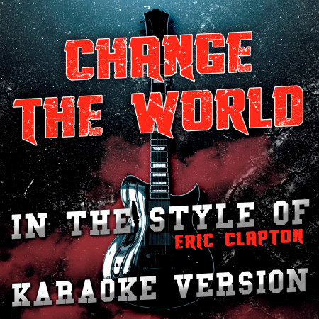 Change the World (In the Style of Eric Clapton) [Karaoke Version] - Single