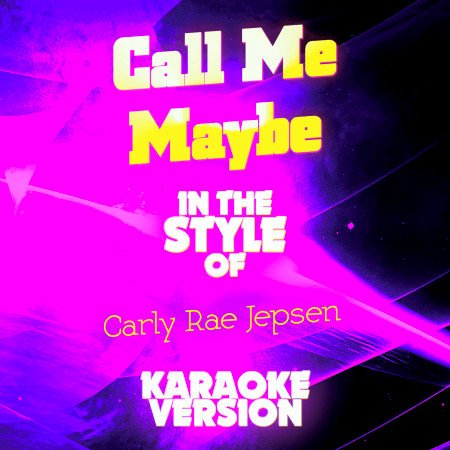 Call Me Maybe (In the Style of Carly Rae Jepsen) [Karaoke Version] - Single