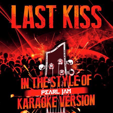 Last Kiss (In the Style of Pearl Jam) [Karaoke Version] - Single