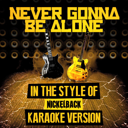 Never Gonna Be Alone (In the Style of Nickelback) [Karaoke Version] - Single