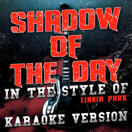 Shadow of the Day (In the Style of Linkin Park) [Karaoke Version]