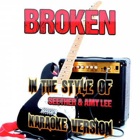 Broken (In the Style of Seether & Amy Lee) [Karaoke Version]