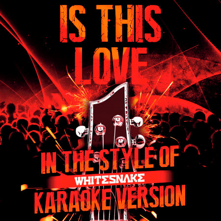 Is This Love (In the Style of Whitesnake) [Karaoke Version]