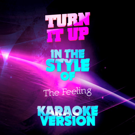 Turn It Up (In the Style of the Feeling) [Karaoke Version] - Single