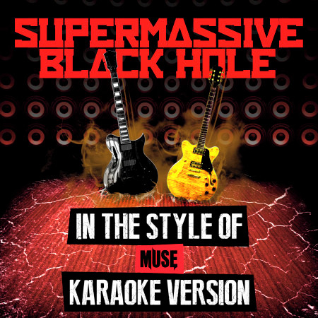 Supermassive Black Hole (In the Style of Muse) [Karaoke Version]