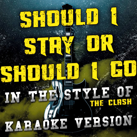 Should I Stay or Should I Go (In the Style of the Clash) [Karaoke Version]