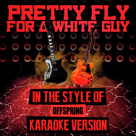 Pretty Fly for a White Guy (In the Style of Offspring) [Karaoke Version]