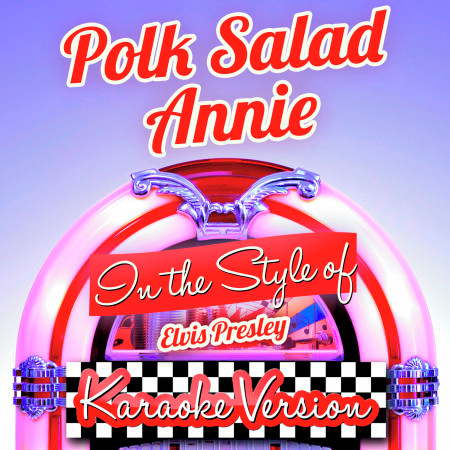 Polk Salad Annie (In the Style of Elvis Presley) [Karaoke Version] - Single