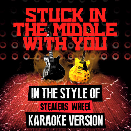 Stuck in the Middle with You (In the Style of Stealers Wheel) [Karaoke Version]