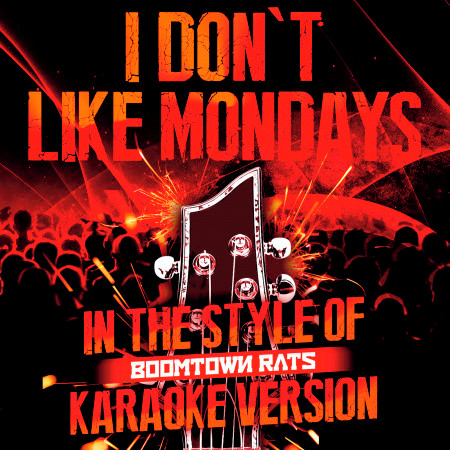 I Don't Like Mondays (In the Style of Boomtown Rats) [Karaoke Version] - Single