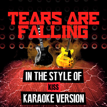 Tears Are Falling (In the Style of Kiss) [Karaoke Version]