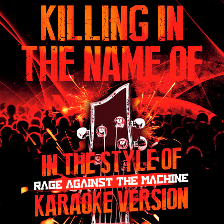 Killing in the Name (In the Style of Rage Against the Machine) [Karaoke Version]