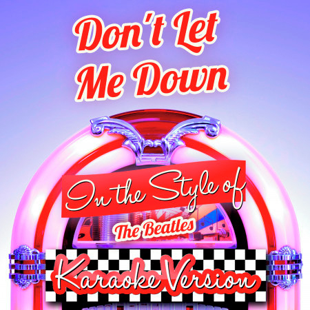 Don't Let Me Down (In the Style of the Beatles) [Karaoke Version] - Single