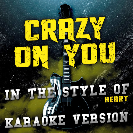 Crazy on You (In the Style of Heart) [Karaoke Version]