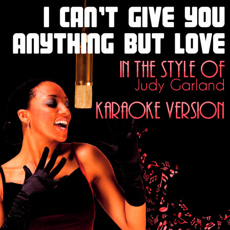 I Can't Give You Anything but Love (In the Style of Judy Garland) [Karaoke Version] - Single
