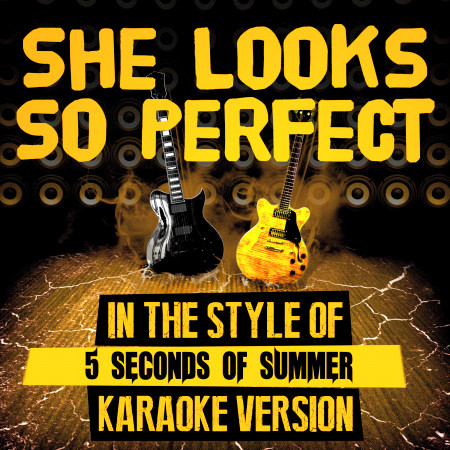 She Looks so Perfect (In the Style of 5 Seconds of Summer) [Karaoke Version]
