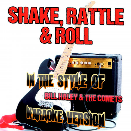 Shake, Rattle & Roll (In the Style of Bill Haley and the Comets) [Karaoke Version] - Single