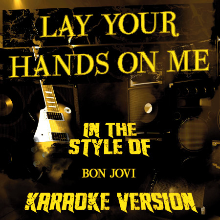 Lay Your Hands on Me (In the Style of Bon Jovi) [Karaoke Version] - Single